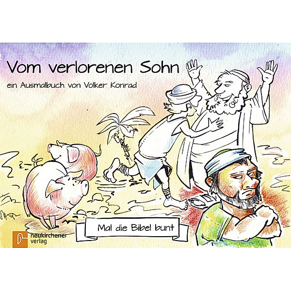 Mal die Bibel bunt / Mal die Bibel bunt - Vom verlorenen Sohn, Volker Konrad