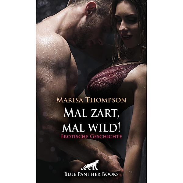 Mal zart, mal wild! Erotische Geschichte / Love, Passion & Sex, Marisa Thompson