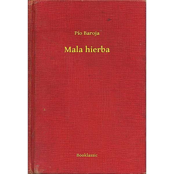 Mala hierba, Pío Baroja