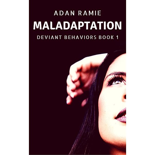 Maladaptation (Deviant Behaviors, #1) / Deviant Behaviors, Adan Ramie