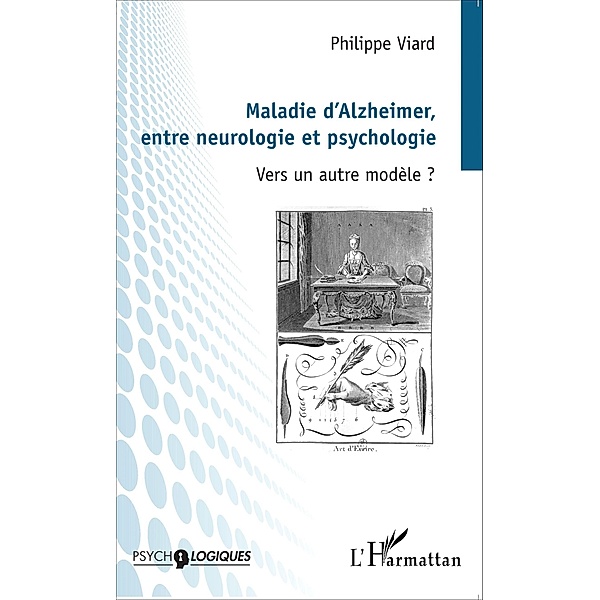 Maladie d'Alzheimer, entre neurologie et psychologie, Philippe Viard Philippe Viard