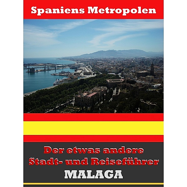 Málaga - Der etwas andere Stadt- und Reiseführer - Mit Reise - Wörterbuch Deutsch-Spanisch, A. D. Astinus