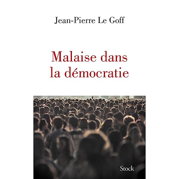 Malaise dans la démocratie / Essais - Documents, Jean-Pierre Le Goff