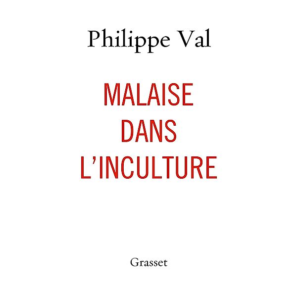 Malaise dans l'inculture / essai français, Philippe Val