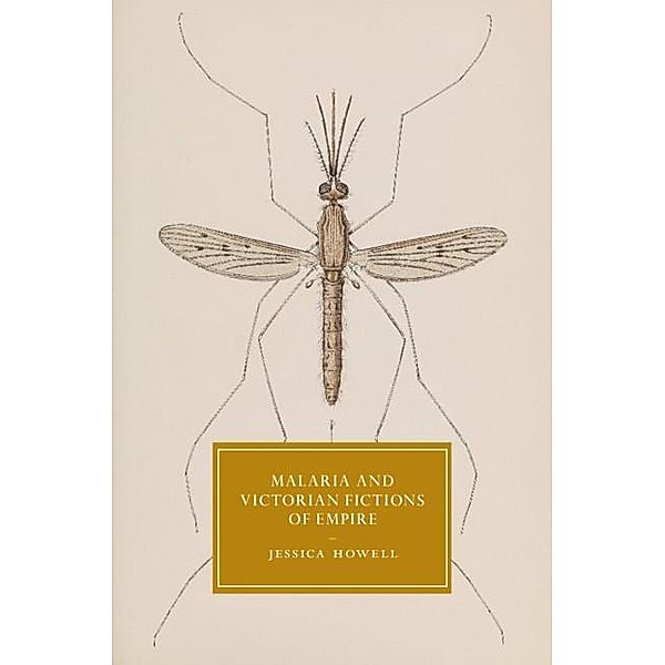 Malaria and Victorian Fictions of Empire / Cambridge Studies in Nineteenth-Century Literature and Culture, Jessica Howell
