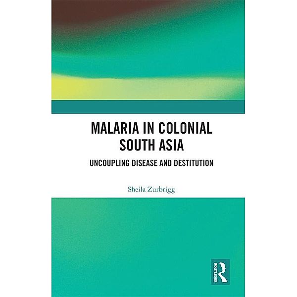 Malaria in Colonial South Asia, Sheila Zurbrigg