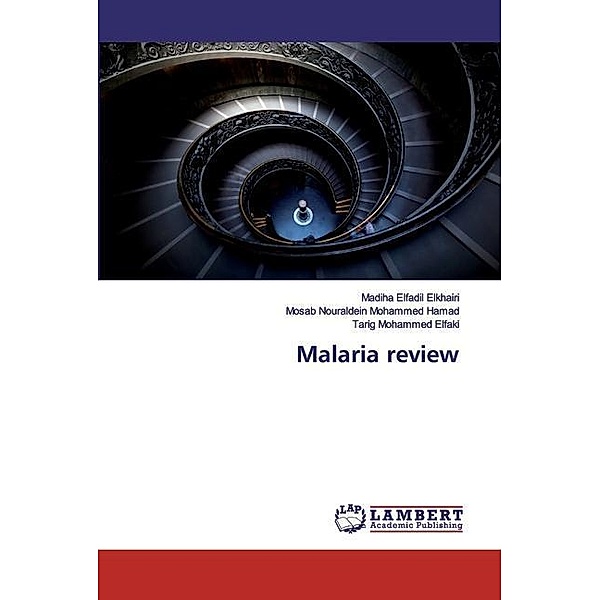 Malaria review, Madiha Elfadil  Elkhairi, Mosab Nouraldein Mohammed Hamad, Tarig Mohammed Elfaki