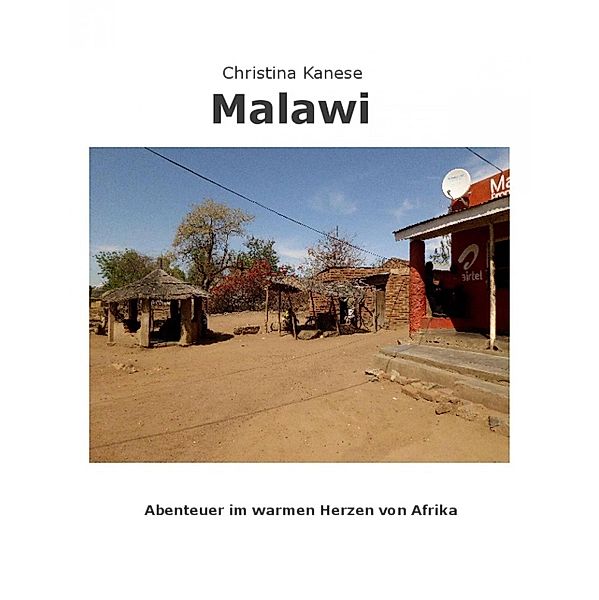 MALAWI - Aus dem warmen Herzen von Afrika, Christina Kanese