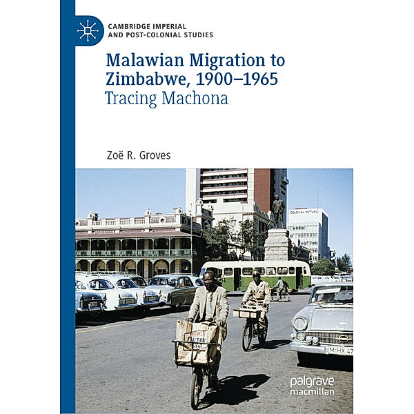 Malawian Migration to Zimbabwe, 1900-1965, Zoë R. Groves