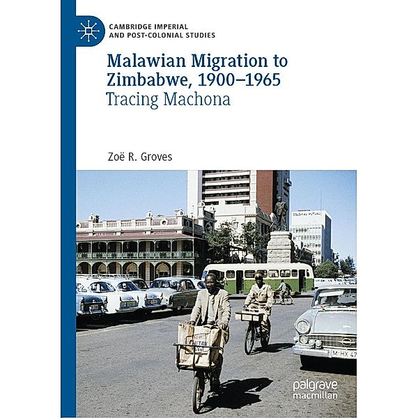 Malawian Migration to Zimbabwe, 1900-1965 / Cambridge Imperial and Post-Colonial Studies, Zoë R. Groves