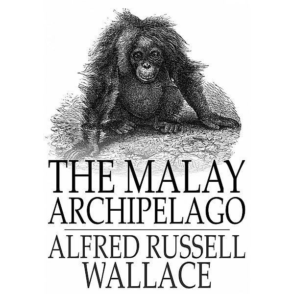 Malay Archipelago / The Floating Press, Alfred Russell Wallace