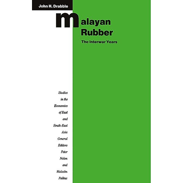 Malayan Rubber: The Interwar Years / Studies in the Economies of East and South-East Asia, John H. Drabble