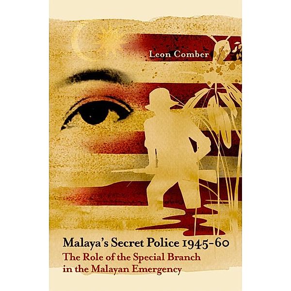 Malaya's Secret Police 1945-60, Leon Comber