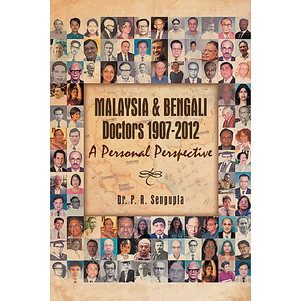 Malaysia & Bengali Doctors 1907-2012 a Personal Perspective, P. R. Sengupta