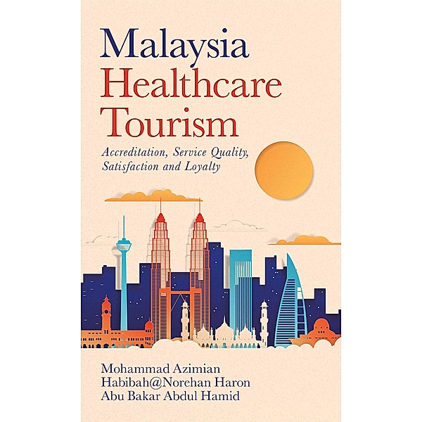 Malaysia   Healthcare Tourism, Mohammad Azimian, Habibah@Norehan Haron, Abu Bakar Abdul Hamid