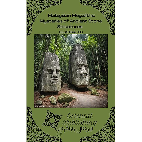 Malaysian Megaliths Mysteries of Ancient Stone Structures, Oriental Publishing