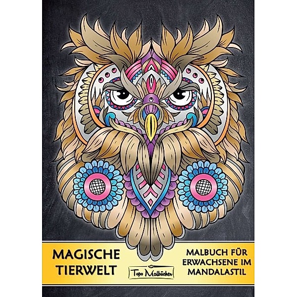 Malbuch mit Tieren: Magische Tierwelt Ausmalbilder im Mandala Stil - Topo Malbücher®, Topo Malbücher