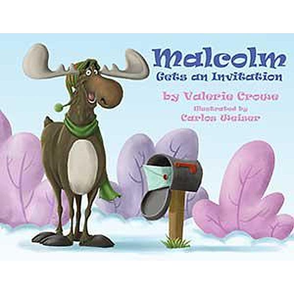 Malcolm Gets an Invitation (Malcolm the Moose, #1) / Malcolm the Moose, Valerie Crowe