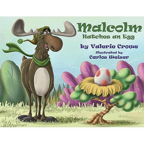 Malcolm Hatches an Egg (Malcolm the Moose, #2) / Malcolm the Moose, Valerie Crowe