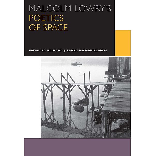 Malcolm Lowry's Poetics of Space / Canadian Literature Collection