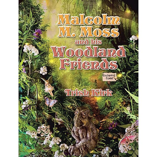 Malcolm M. Moss and his Woodland Friends, Trish Kirk