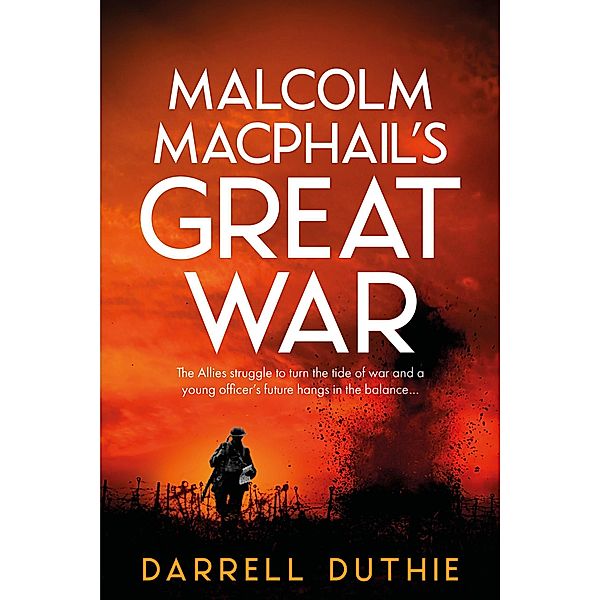 Malcolm MacPhail's Great War (Malcolm MacPhail WW1 series, #1) / Malcolm MacPhail WW1 series, Darrell Duthie