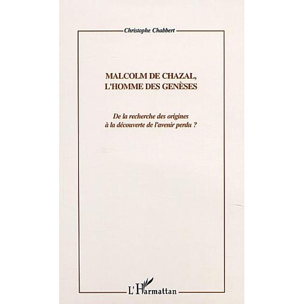 MALCOM DE CHAZAL, L'HOMME DES GENESES / Hors-collection, Chabbert Christophe