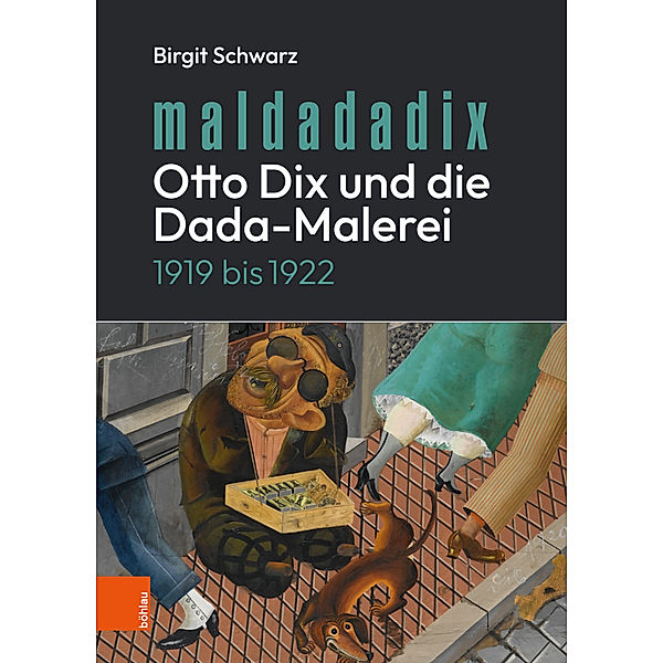 Maldadadix. Otto Dix und die Dada-Malerei, Birgit Schwarz