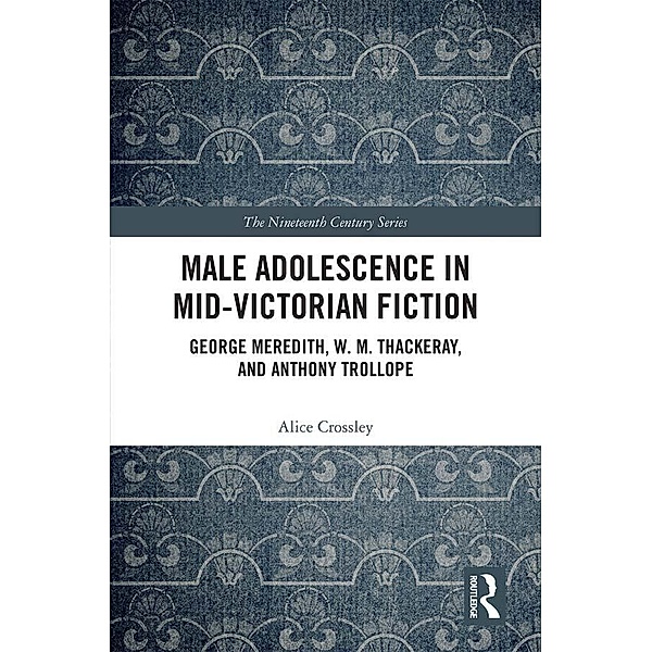 Male Adolescence in Mid-Victorian Fiction, Alice Crossley