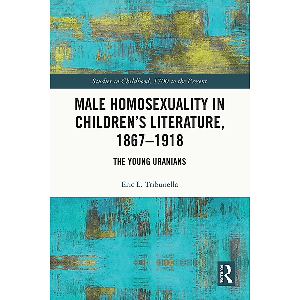 Male Homosexuality in Children's Literature, 1867-1918, Eric L. Tribunella