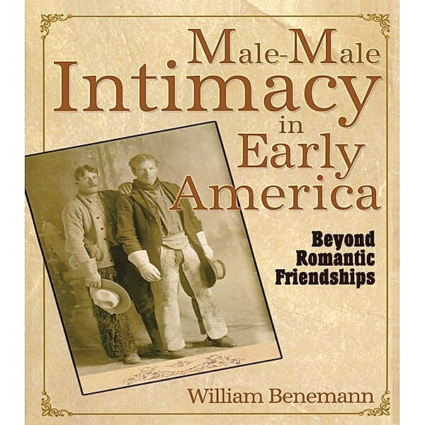 Male-Male Intimacy in Early America, William E Benemann