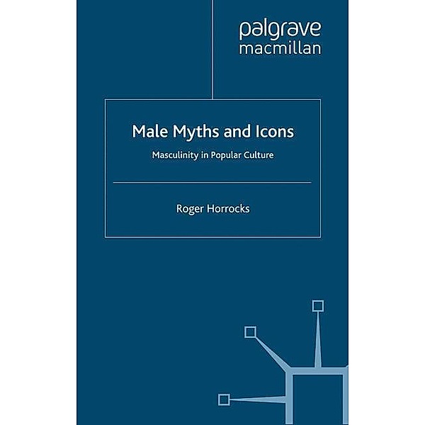 Male Myths and Icons, R. Horrocks