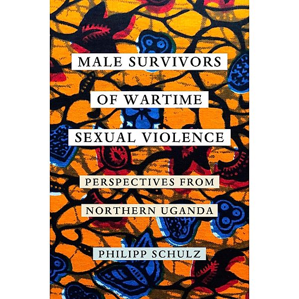 Male Survivors of Wartime Sexual Violence, Philipp Schulz