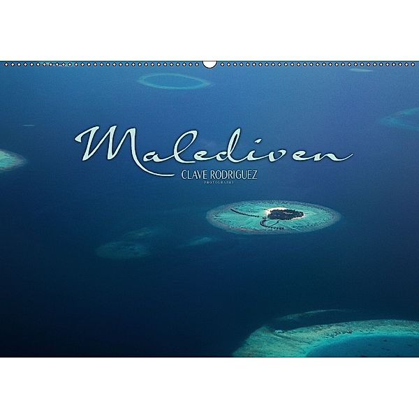 Malediven - Das Paradies im Indischen Ozean I (Wandkalender 2018 DIN A2 quer), Clave Rodriguez