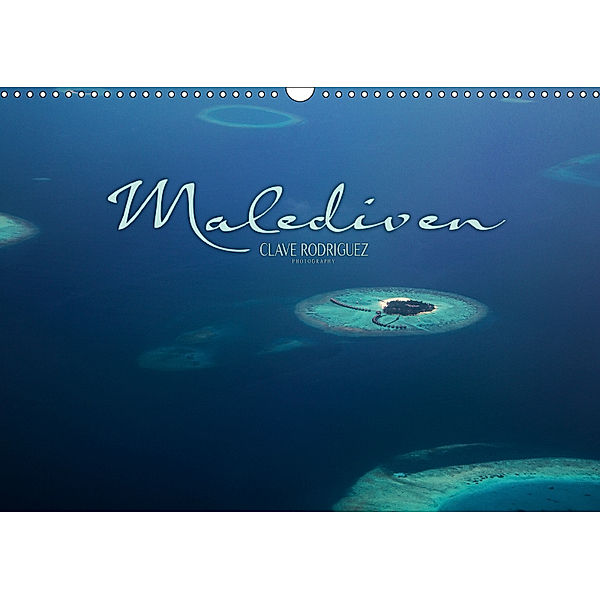 Malediven - Das Paradies im Indischen Ozean I (Wandkalender 2019 DIN A3 quer), Clave Rodriguez