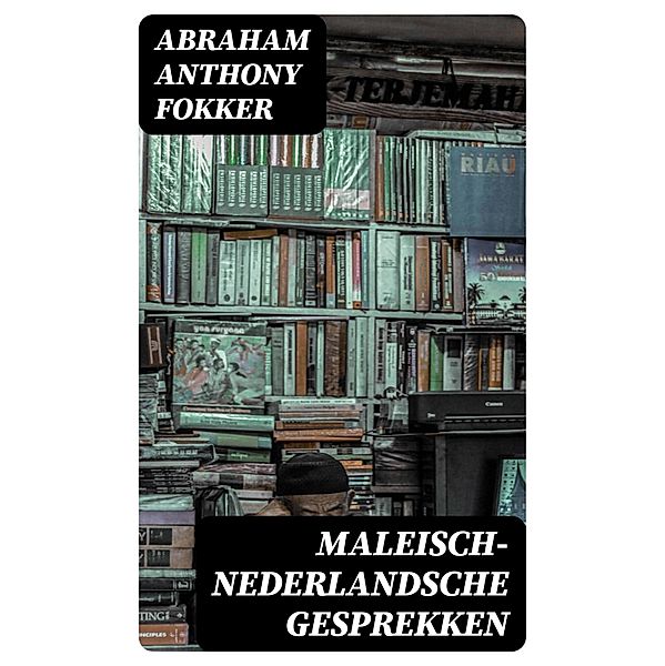 Maleisch-Nederlandsche Gesprekken, Abraham Anthony Fokker