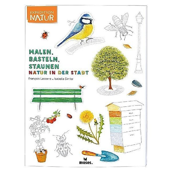 Malen, Basteln, Staunen - Natur in der Stadt, Francois Lasserre