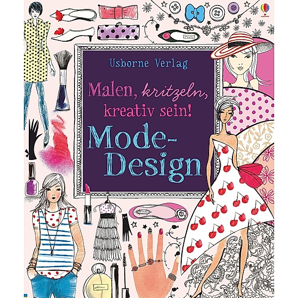 Malen, kritzeln, kreativ sein! Mode-Design, Fiona Watt