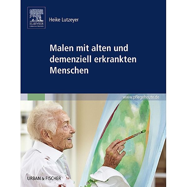 Malen mit alten und demenziell erkrankten Menschen, Heike Lutzeyer