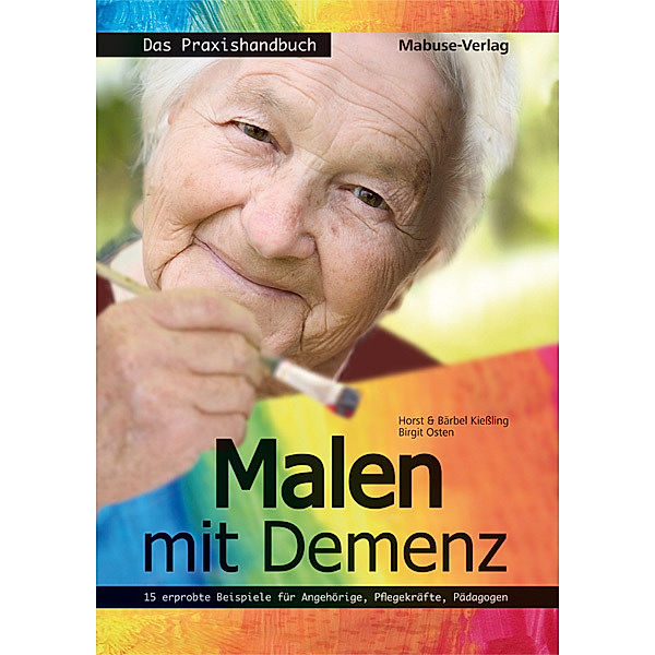 Malen mit Demenz - Das Praxishandbuch, Horst Kiessling, Bärbel Kiessling, Birgit Osten