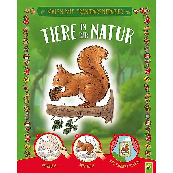 Malen mit Transparentpapier:  Tiere in der Natur, Schwager & Steinlein Verlag