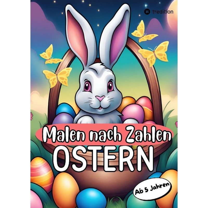Image of Malen Nach Zahlen Ostern Malbuch Für Mädchen Und Jungen Zu Ostern Kinder Von 5-9 Jahren Ostergeschenk Osterkinderbuch - Millie Meik, Kartoniert (TB)