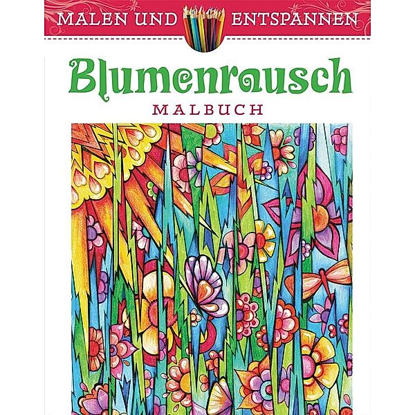 Malen und entspannen: Blumenrausch, Miryam Adatto