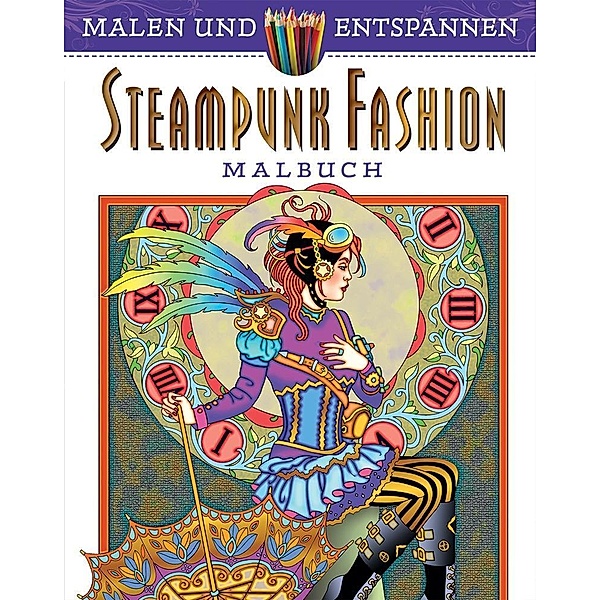 Malen und entspannen: Steampunk Fashion, Marty Noble