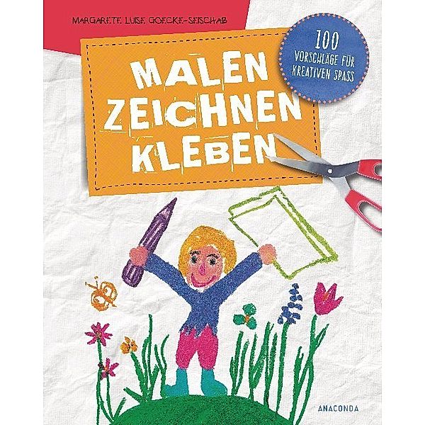 Malen, Zeichnen, Kleben - 100 Vorschläge für kreativen Spaß, Margarete Luise Goecke-Seischab