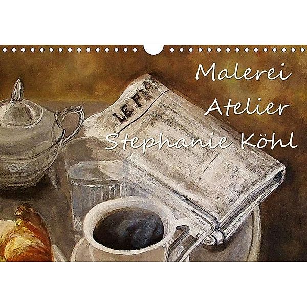 Malerei - Atelier Stephanie Köhl (Wandkalender 2017 DIN A4 quer), Stephanie Köhl