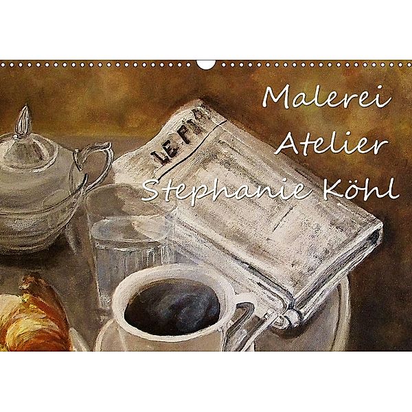 Malerei - Atelier Stephanie Köhl (Wandkalender 2018 DIN A3 quer), Stephanie Köhl