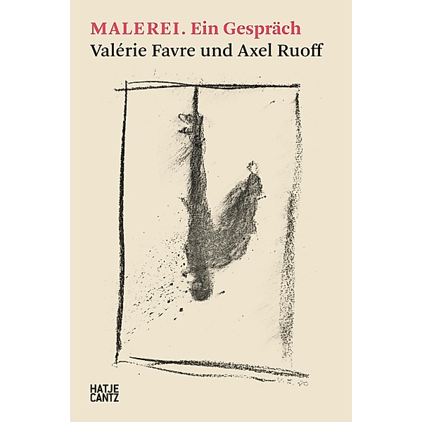 MALEREI. Ein Gespräch, Valérie Favre, Axel Ruoff