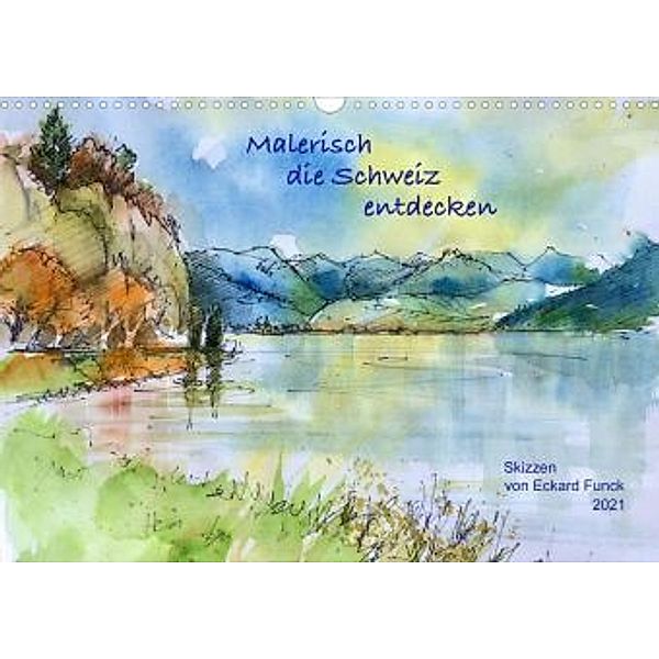 Malerisch die Schweiz entdecken, Skizzen von Eckard FunckCH-Version (Wandkalender 2021 DIN A3 quer), Eckard Funck