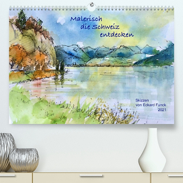 Malerisch die Schweiz entdecken, Skizzen von Eckard FunckCH-Version (Premium, hochwertiger DIN A2 Wandkalender 2021, Kun, Eckard Funck